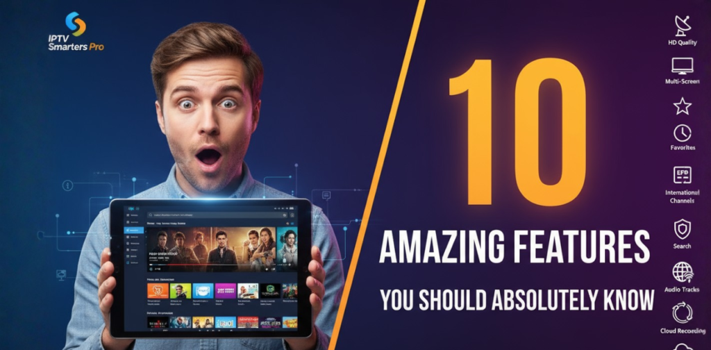 10 Amazing IPTV Smarters Pro Features, IPTV players, IPTV streaming app, IPTV features,